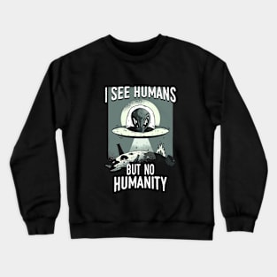 I SEE HUMANS BUT NOT HUMANITY Crewneck Sweatshirt